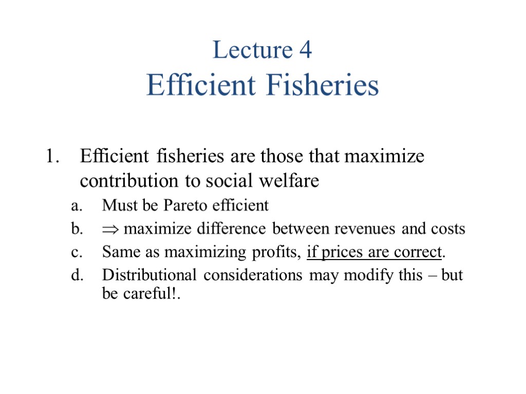 Lecture 4 Efficient Fisheries Efficient fisheries are those that maximize contribution to social welfare